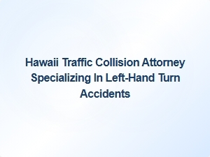 Hawaii Attorney Specializing in Left-Hand Turn Collision Cases