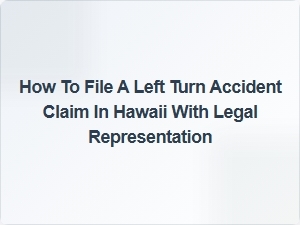 How to File a Left Turn Accident Claim in Hawaii with Legal Help