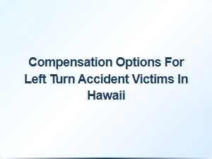 Understanding Your Compensation Rights After a Left-Turn Accident in Hawaii